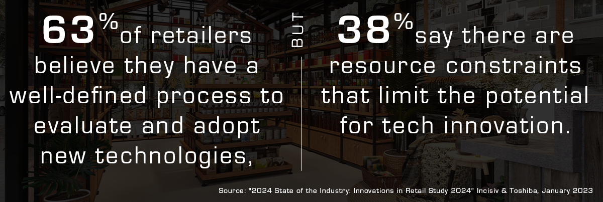 63% of retailers have well defined process to evaluate new tech 63% of retailers have well defined process to evaluate new tech